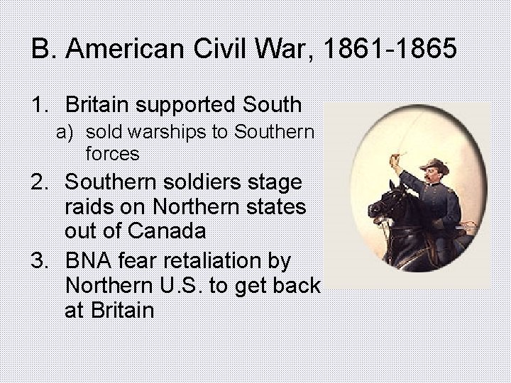 B. American Civil War, 1861 -1865 1. Britain supported South a) sold warships to