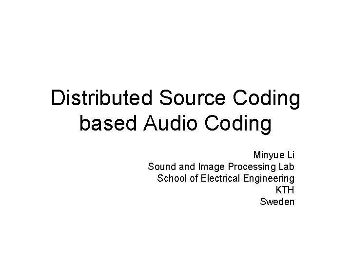 Distributed Source Coding based Audio Coding Minyue Li Sound and Image Processing Lab School