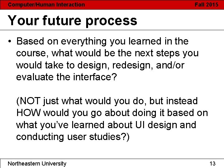 Computer/Human Interaction Fall 2015 Your future process • Based on everything you learned in