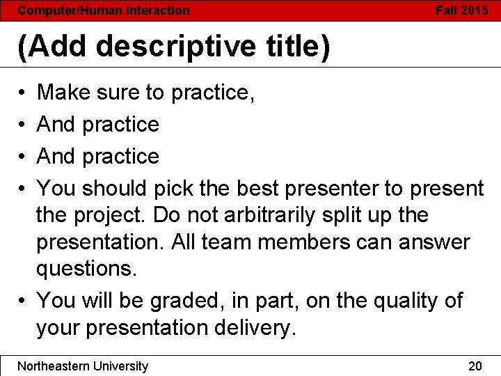 Computer/Human Interaction Fall 2015 (Add descriptive title) • • Make sure to practice, And