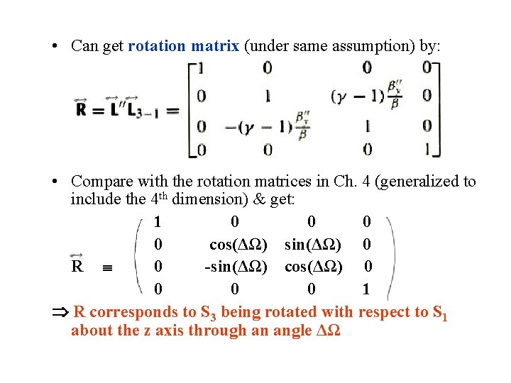  • Can get rotation matrix (under same assumption) by: • Compare with the