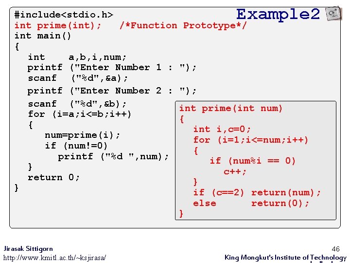 Example 2 #include<stdio. h> int prime(int); /*Function Prototype*/ 01001012 Principle of Computer Programming int