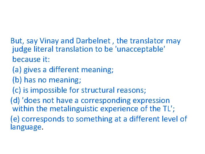 But, say Vinay and Darbelnet , the translator may judge literal translation to be But, say Vinay and Darbelnet , the translator may judge literal translation to be
