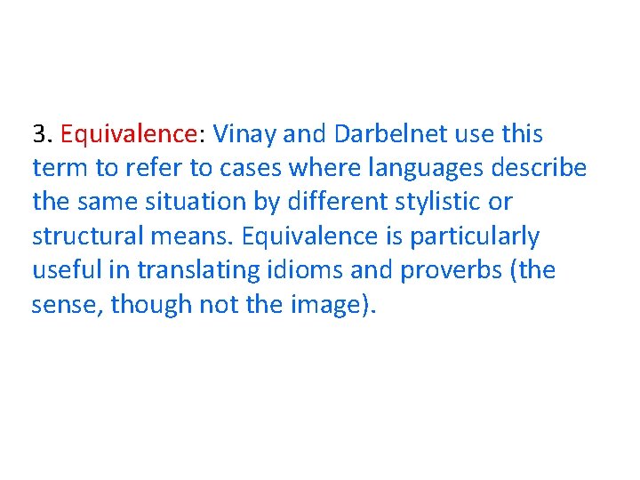 3. Equivalence: Vinay and Darbelnet use this term to refer to cases where languages 3. Equivalence: Vinay and Darbelnet use this term to refer to cases where languages