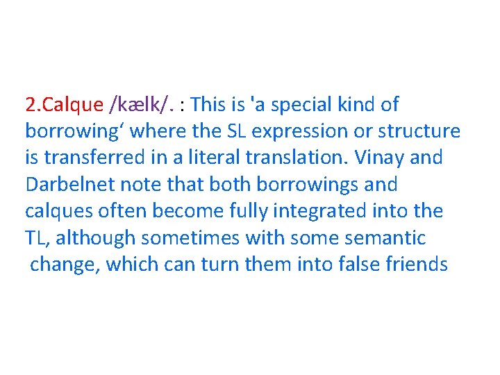 2. Calque /kælk/. : This is 'a special kind of borrowing‘ where the SL 2. Calque /kælk/. : This is 'a special kind of borrowing‘ where the SL
