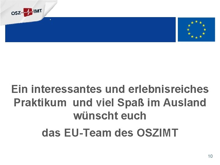 + Ein interessantes und erlebnisreiches Praktikum und viel Spaß im Ausland wünscht euch das