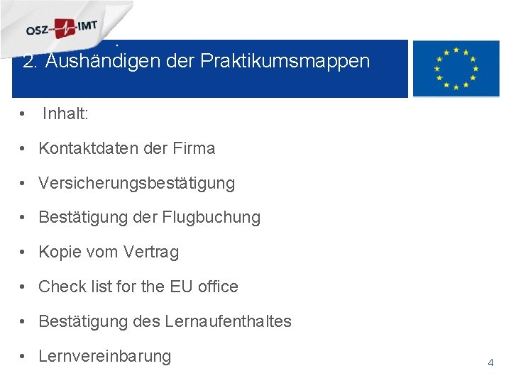 + 2. Aushändigen der Praktikumsmappen • Inhalt: • Kontaktdaten der Firma • Versicherungsbestätigung •