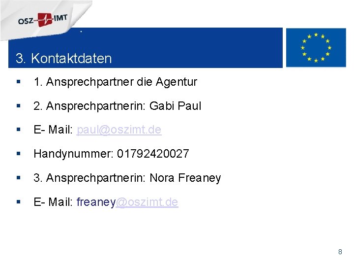 + 3. Kontaktdaten 1. Ansprechpartner die Agentur 2. Ansprechpartnerin: Gabi Paul E- Mail: paul@oszimt.