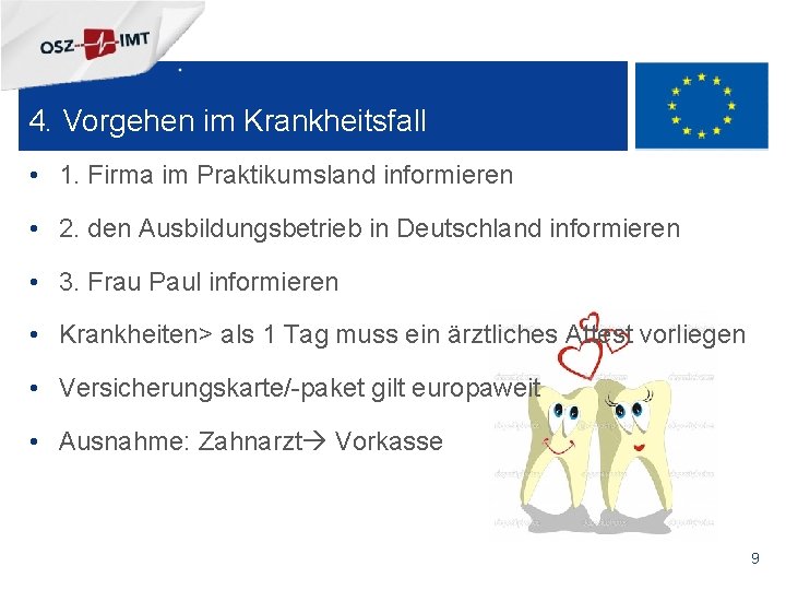 + 4. Vorgehen im Krankheitsfall • 1. Firma im Praktikumsland informieren • 2. den