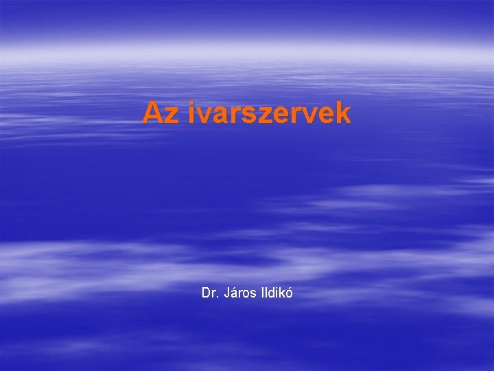 Az ivarszervek Dr. Járos Ildikó 