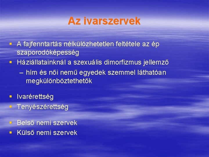 Az ivarszervek § A fajfenntartás nélkülözhetetlen feltétele az ép szaporodóképesség § Háziállatainknál a szexuális