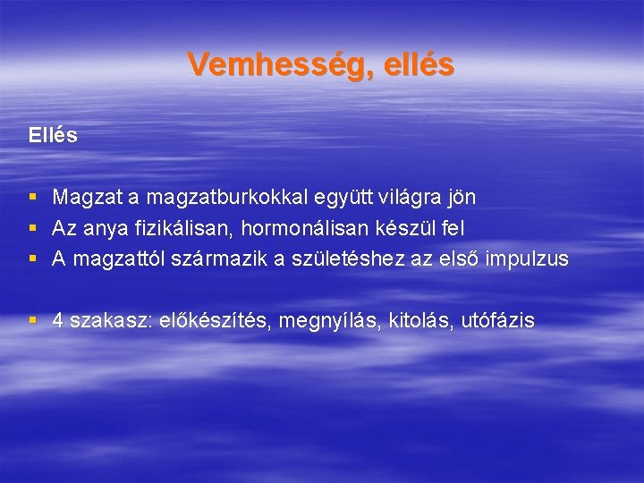 Vemhesség, ellés Ellés § Magzat a magzatburkokkal együtt világra jön § Az anya fizikálisan,