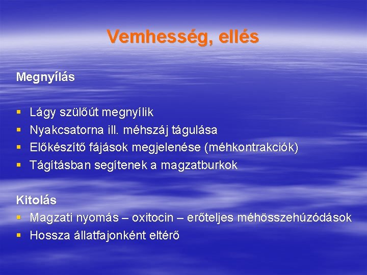 Vemhesség, ellés Megnyílás § § Lágy szülőút megnyílik Nyakcsatorna ill. méhszáj tágulása Előkészítő fájások