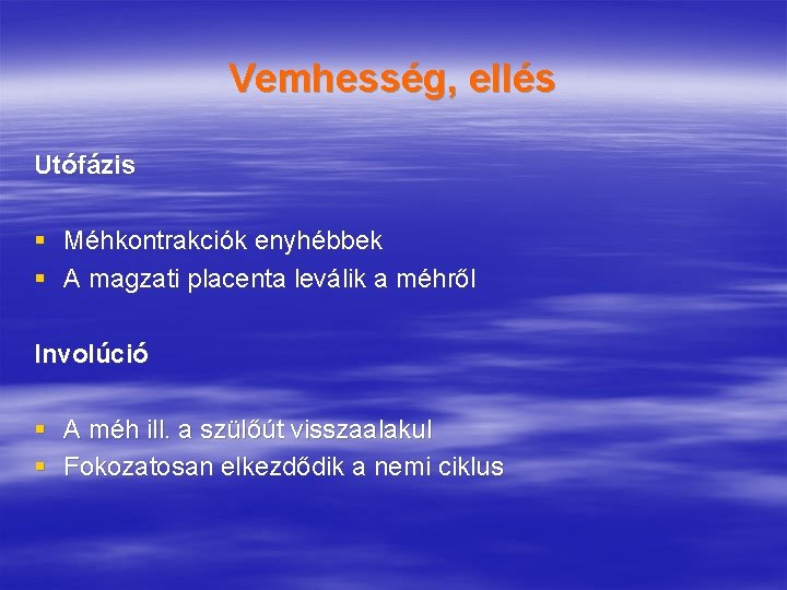 Vemhesség, ellés Utófázis § Méhkontrakciók enyhébbek § A magzati placenta leválik a méhről Involúció