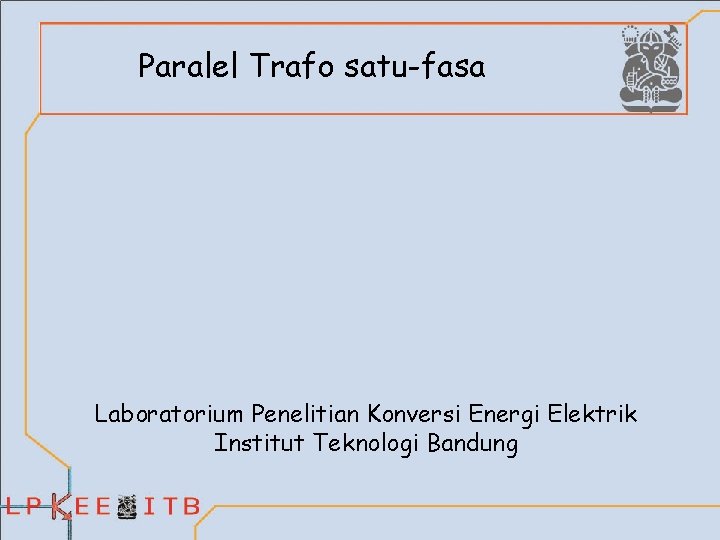 Paralel Trafo satu-fasa Laboratorium Penelitian Konversi Energi Elektrik Institut Teknologi Bandung 