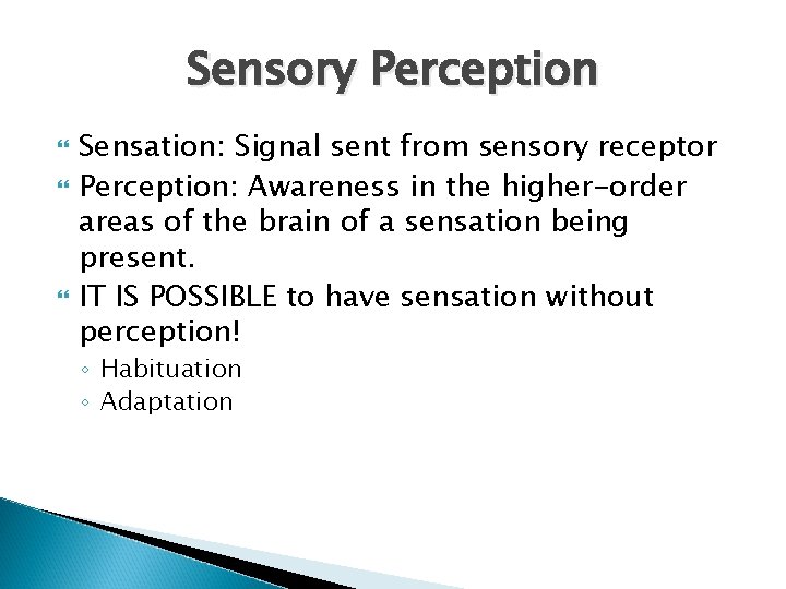 Sensory Perception Sensation: Signal sent from sensory receptor Perception: Awareness in the higher-order areas