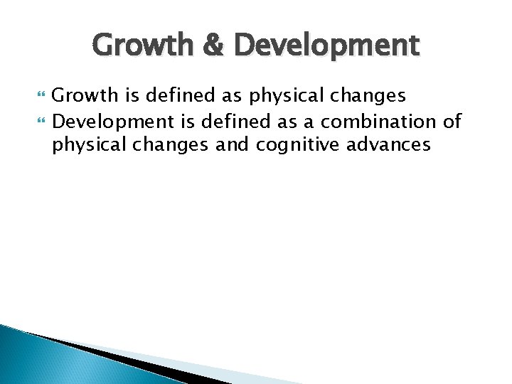 Growth & Development Growth is defined as physical changes Development is defined as a