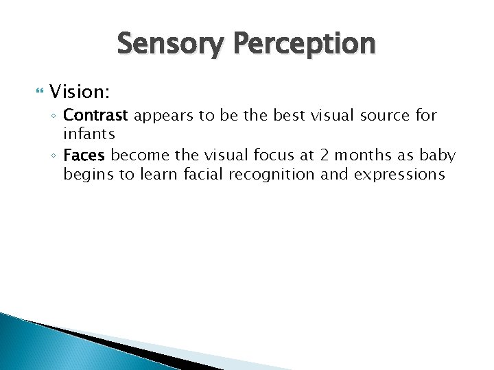 Sensory Perception Vision: ◦ Contrast appears to be the best visual source for infants