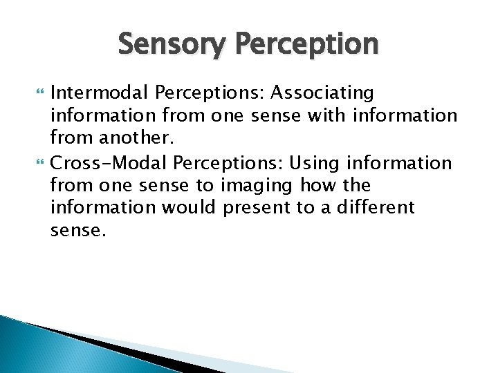 Sensory Perception Intermodal Perceptions: Associating information from one sense with information from another. Cross-Modal