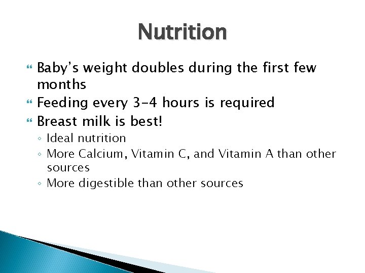Nutrition Baby’s weight doubles during the first few months Feeding every 3 -4 hours