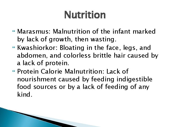 Nutrition Marasmus: Malnutrition of the infant marked by lack of growth, then wasting. Kwashiorkor: