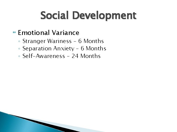 Social Development Emotional Variance ◦ Stranger Wariness – 6 Months ◦ Separation Anxiety –