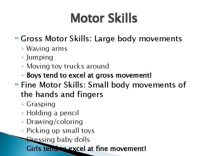 Motor Skills Gross Motor Skills: Large body movements ◦ ◦ Waving arms Jumping Moving