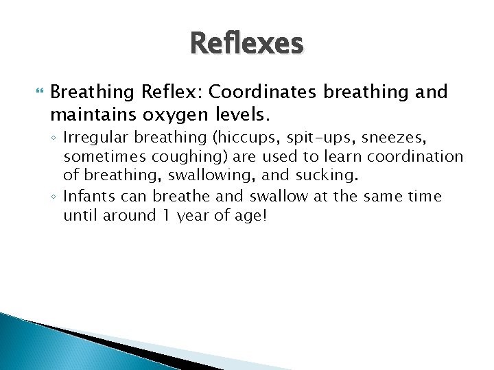 Reflexes Breathing Reflex: Coordinates breathing and maintains oxygen levels. ◦ Irregular breathing (hiccups, spit-ups,