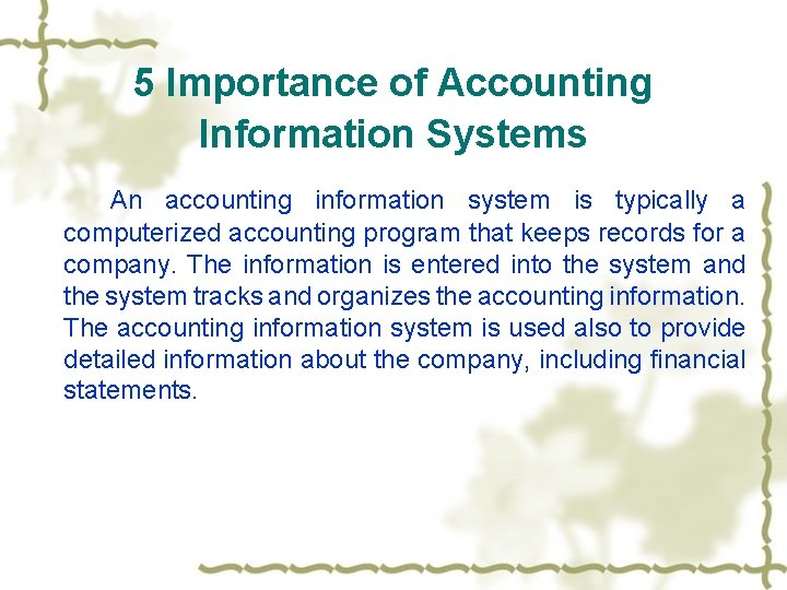 5 Importance of Accounting Information Systems An accounting information system is typically a computerized