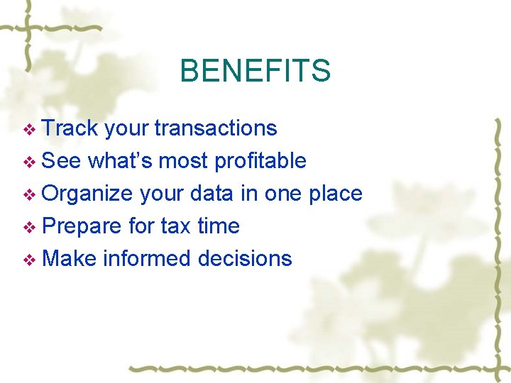 BENEFITS v Track your transactions v See what’s most profitable v Organize your data