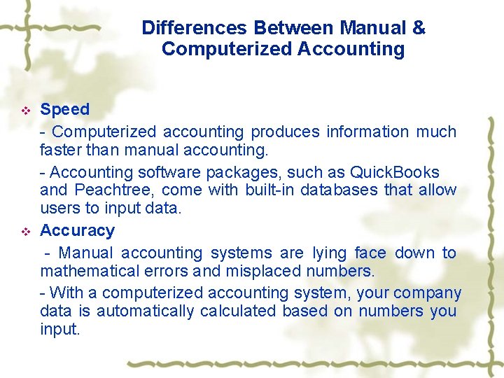 Differences Between Manual & Computerized Accounting v v Speed - Computerized accounting produces information