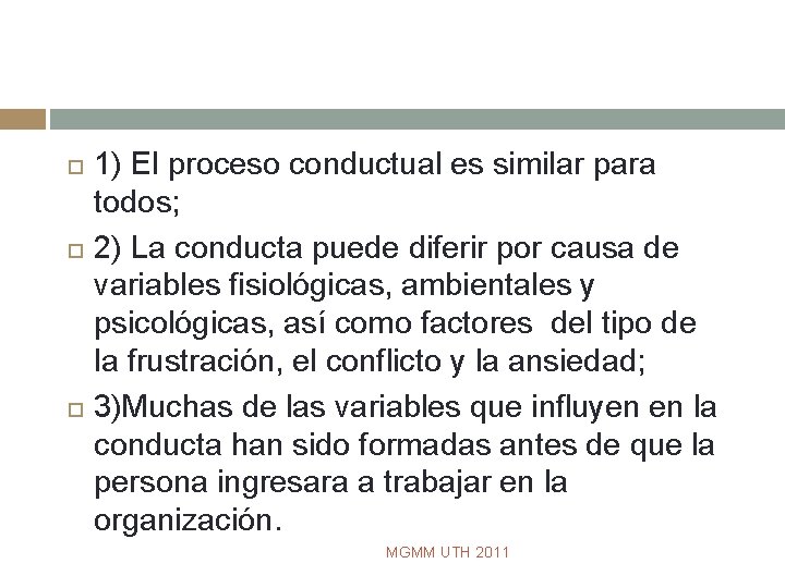  1) El proceso conductual es similar para todos; 2) La conducta puede diferir