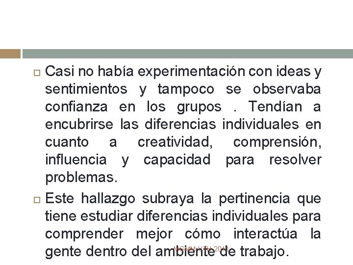 Casi no había experimentación con ideas y sentimientos y tampoco se observaba confianza en