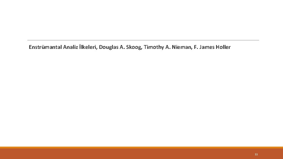 Enstrümantal Analiz İlkeleri, Douglas A. Skoog, Timothy A. Nieman, F. James Holler 11 Enstrümantal Analiz İlkeleri, Douglas A. Skoog, Timothy A. Nieman, F. James Holler 11