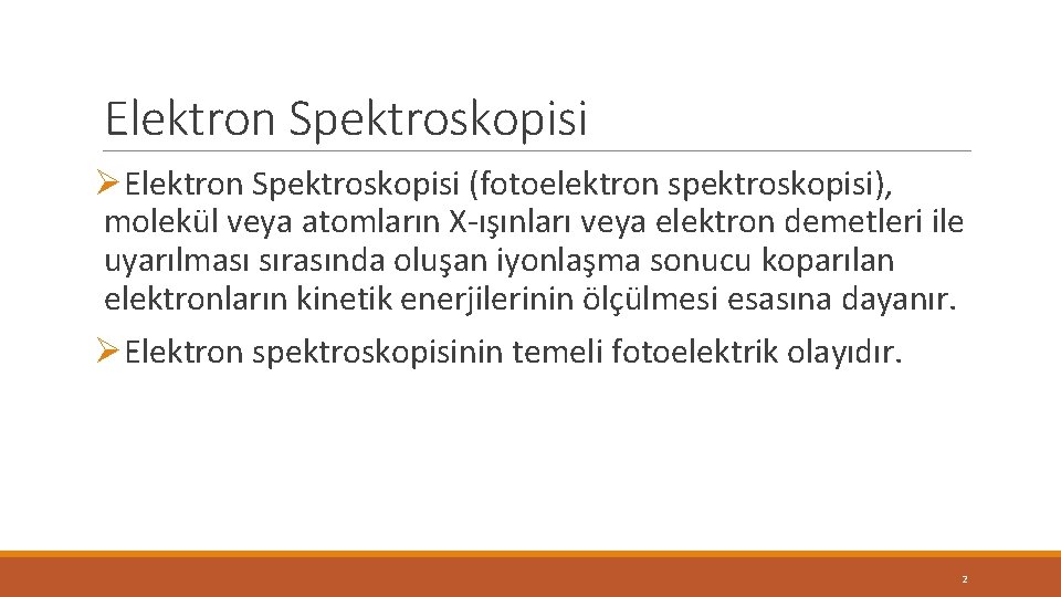 Elektron Spektroskopisi ØElektron Spektroskopisi (fotoelektron spektroskopisi), molekül veya atomların X-ışınları veya elektron demetleri ile