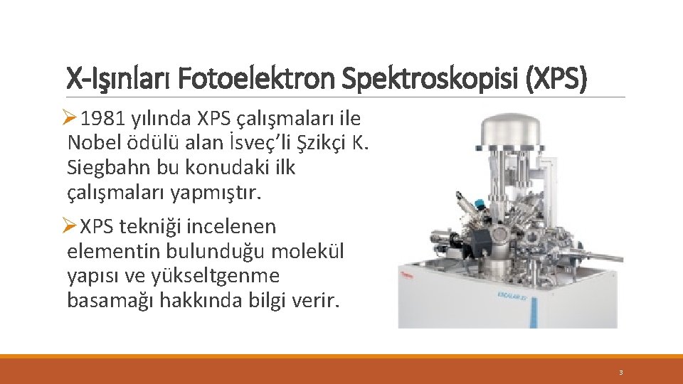 X-Işınları Fotoelektron Spektroskopisi (XPS) Ø 1981 yılında XPS çalışmaları ile Nobel ödülü alan İsveç’li