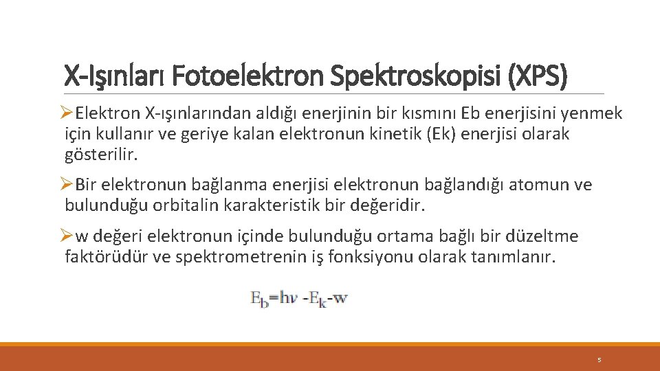 X-Işınları Fotoelektron Spektroskopisi (XPS) ØElektron X-ışınlarından aldığı enerjinin bir kısmını Eb enerjisini yenmek için