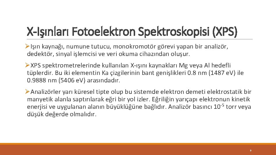 X-Işınları Fotoelektron Spektroskopisi (XPS) ØIşın kaynağı, numune tutucu, monokromotör görevi yapan bir analizör, dedektör,