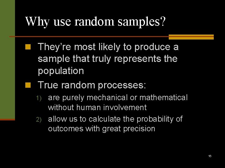 Why use random samples? n They’re most likely to produce a sample that truly