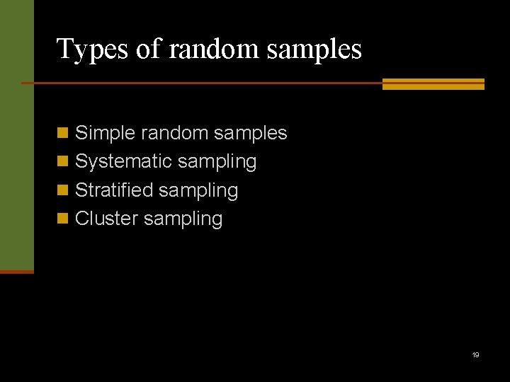 Types of random samples n Simple random samples n Systematic sampling n Stratified sampling