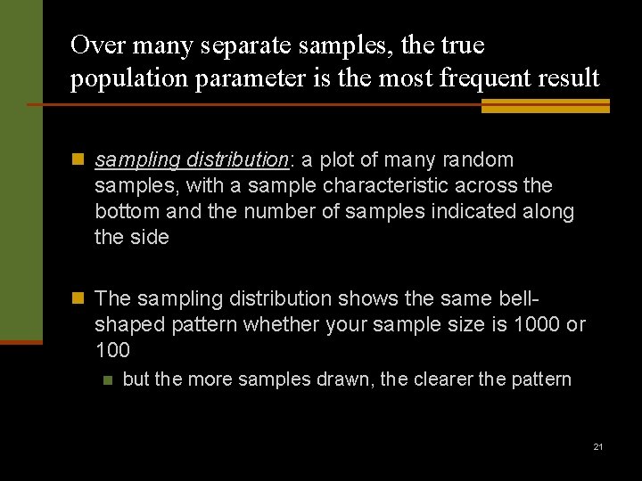 Over many separate samples, the true population parameter is the most frequent result n