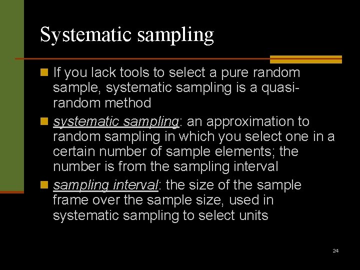 Systematic sampling n If you lack tools to select a pure random sample, systematic