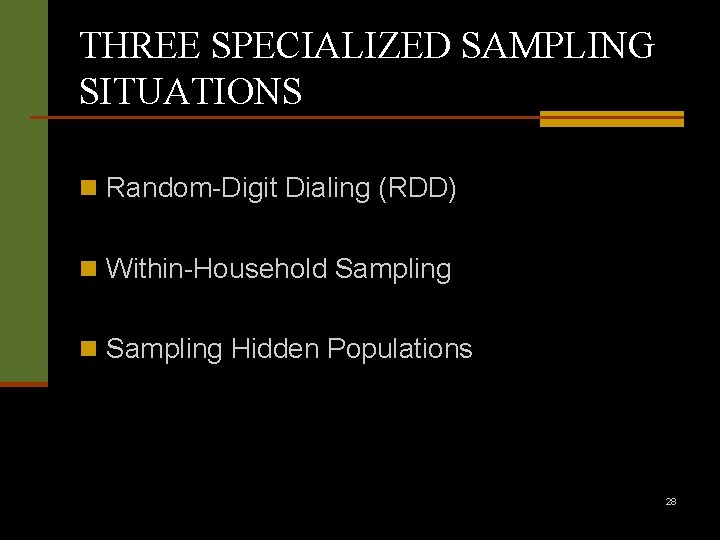 THREE SPECIALIZED SAMPLING SITUATIONS n Random-Digit Dialing (RDD) n Within-Household Sampling n Sampling Hidden