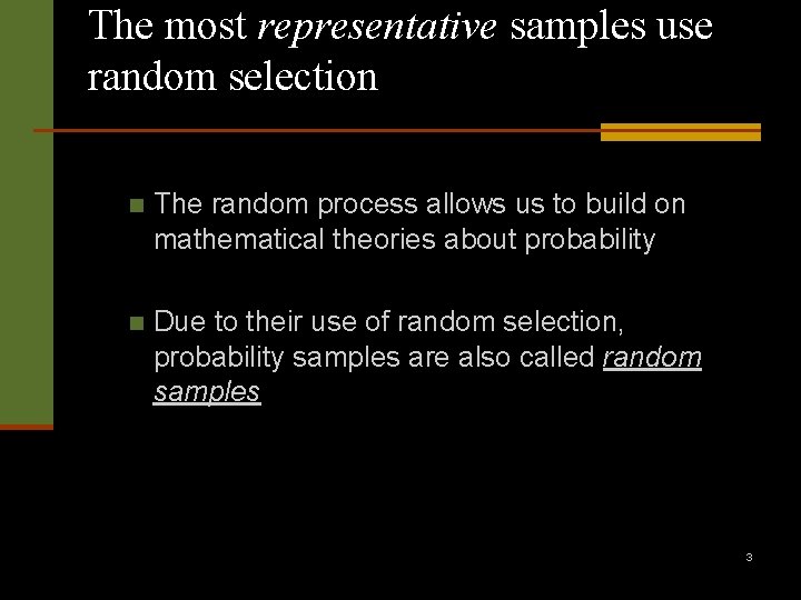 The most representative samples use random selection n The random process allows us to