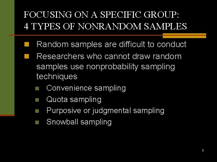 FOCUSING ON A SPECIFIC GROUP: 4 TYPES OF NONRANDOM SAMPLES n Random samples are