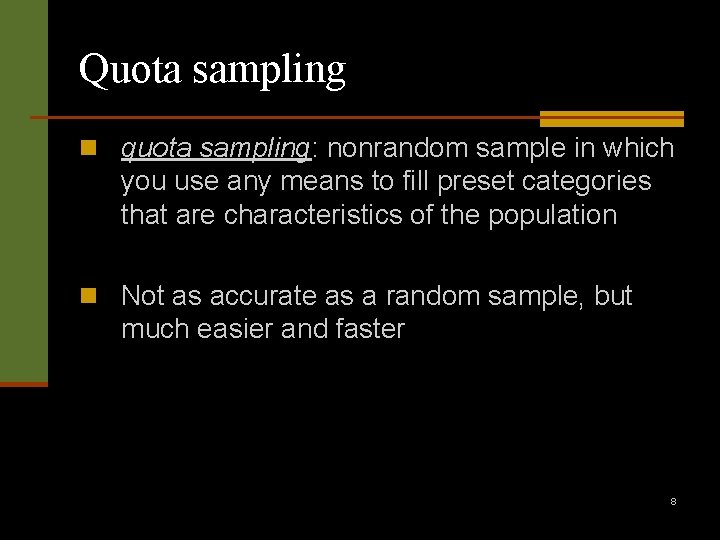 Quota sampling n quota sampling: nonrandom sample in which you use any means to