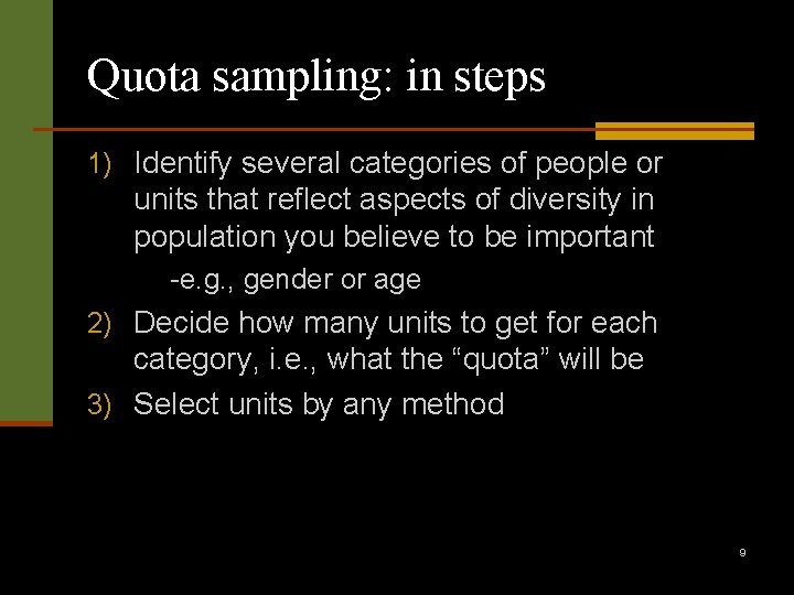 Quota sampling: in steps 1) Identify several categories of people or units that reflect