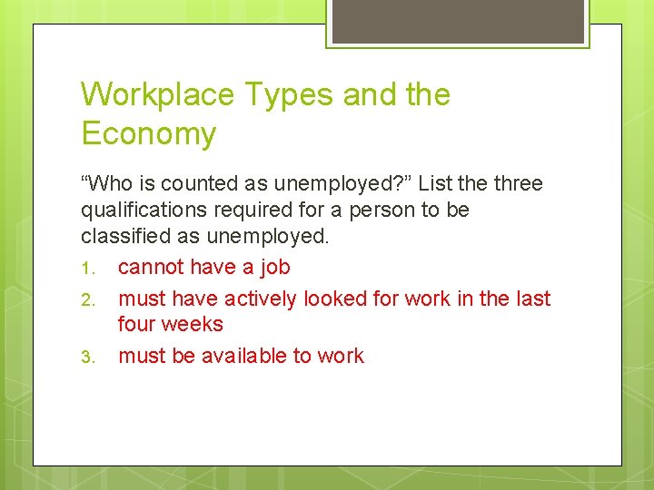 Workplace Types and the Economy “Who is counted as unemployed? ” List the three