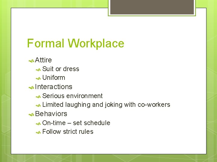 Formal Workplace Attire Suit or dress Uniform Interactions Serious environment Limited laughing and joking