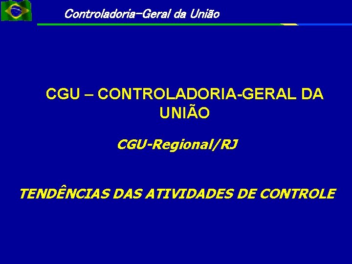 Controladoria-Geral da União CGU – CONTROLADORIA-GERAL DA UNIÃO CGU-Regional/RJ TENDÊNCIAS DAS ATIVIDADES DE CONTROLE